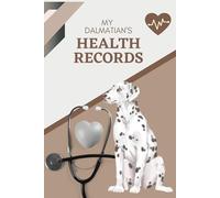 My Dalmatian's Health Records: Log book to track your puppy dog's vet visits and immunizations