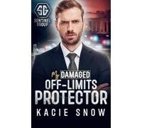 My Damaged Off-Limits Protector: A Former Military Secret Crush Romance