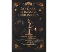 My Dark Romance Chronicles: The Morally Gray: A Dark Romance Reading Journal for Tracking Tropes, Spice Ratings, Red Flags & Morally Gray Heroes