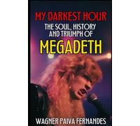 MY DARKEST HOUR: THE SOUL, HISTORY AND TRIUMPH OF MEGADETH