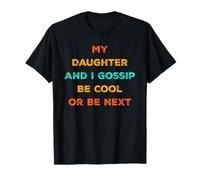 My Daughter and I Gossip Be Cool or Be Next Funny Mom Dad Maglietta
