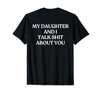 My Daughter And I Talk Shit About You (ON Back) Trendy Maglietta