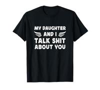 My Daughter And I Talk SHT About You Funny Dad And Daughter Maglietta