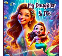 My Daughter and Me: A story about the unbreakable love between a mother and her daughter