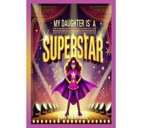 MY DAUGHTER IS A SUPERSTAR: The Ultimate Gift for Daughters.