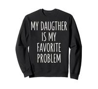 My Daughter Is My Favorite Problem Felpa