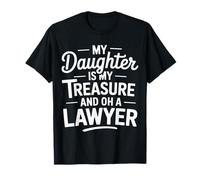 My Daughter Is My Treasure And Oh A Lawyer - Maglietta