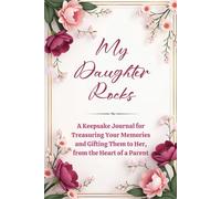 My Daughter Rocks: A Keepsake Journal for Treasuring Your Memories and Gifting Them to Her, from the Heart of a Parent: Prompted Legacy Book for Timeless Girlhood Bonds