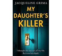 My Daughter’s Killer: A new utterly gripping psychological crime thriller with a breath-taking twist, perfect for winter reading in 2023!