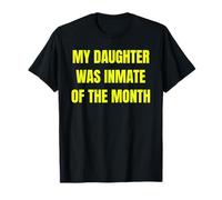My Daughter Was Inmate of The Month Funny Parent Design Tees Maglietta
