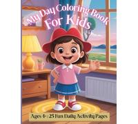 My Day Coloring Book for Kids Ages 4-8: 25 Fun and Easy Daily Activity Pages for Toddlers, Preschool Girls and Boys - Simple Scenes for Beginners