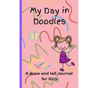 My Day in Doodles: A Fun Draw and Tell Journal for Little Girls ages 5-7 to Express, Imagine, and Create
