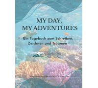 My Day, My Adventures: Discovery Edition - Ein Tagebuch zum Schreiben, Zeichnen und Träumen - Entdecker-Edition Alter 8-14 Achtsamkeit, Dankbarkeit ... - Eine Seite pro Tag für preteen und Teenager