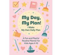 My Day, My Plan! I Make My Own Daily Plan (Kids’ Daily Chore Chart & Reward Tracker): A Fun and Playful Routine Planner for Kids Ages 4-10