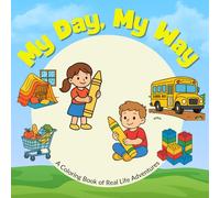 My Day, My Way: A Coloring Book of Real Life Adventures for Kids: 36 Fun & Simple Scenes of Daily Life, Play, and Family