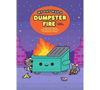 My Day Was a Dumpster Fire: A Journal for Venting When Everything Feels Like It's Going Up in Flames