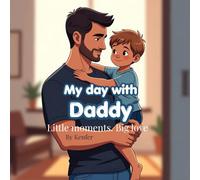 My day with Daddy: Little Moments. Big Love.