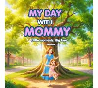 My day with Mommy: Little moments. Big love