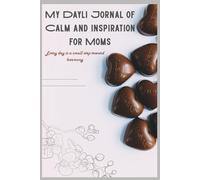 My Dayli Jornal of Calm and Inspiration for Moms: Every day is a small step toward harmony