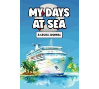 My Days at Sea: A Cruise Journal: Travel Notebook for Vacation Memories, Daily Reflections, and Ocean Adventures - 120 Pages of Wide Ruled Paper for Writing, Journaling, or Trip Planning