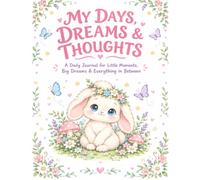 MY DAYS, DREAMS & THOUGHTS: A Daily Journal for Little Moments, Big Dreams & Everything in Between