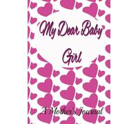 My Dear Baby Girl: A Mother's Journal