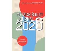 My Dear Bullet Journal 2026: Agenda annuale puntinata precompilata