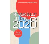 My Dear Bullet Journal 2026: Agenda annuale puntinata precompilata