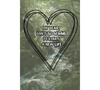 My Dear, Don't Be Afraid to Start a New Life: Transformation Journal