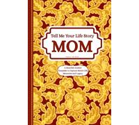 My Dear MOM, Tell Me Your Life Story, A Heartfelt Guided Keepsake to Capture Mom’s Life, Memories, and Legacy with 300+ Thoughtful and Meaningful Prompts Questions