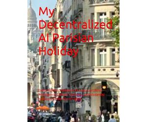 My Decentralized AI Parisian Holiday: Exploring the confluence of crypto, artificial intelligence, Catholic Churches, and Modernist burlesque in the City of Lights