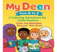 My Deen from A to Z: A Coloring Adventure for Little Muslims - Color the Alphabet, Discover Your Deen