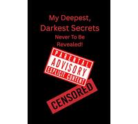 My Deepest, Darkest Secrets Never To Be Revealed!