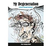 My Degeneration: A Journey Through Parkinson's: 3