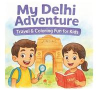 My Delhi Adventure Travel & Coloring Fun for Kids: Travel Coloring Book for Kids Exploring Delhi’s Landmarks, Culture & Adventures