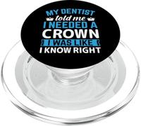 My Dentist Told Me I Needed A Crown I Was Like I Know Right PopSockets PopGrip per MagSafe