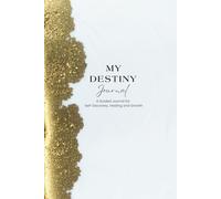 MY DESTINY JOURNAL: A Self-Discovery Guide with 120 Prompts You Choose for Clarity, Growth, Healing & Transformation