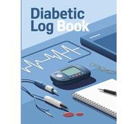 My Diabetes Log Book: A Simple & Effective Tracker for Daily Monitoring: Track Blood Sugar, Insulin, Meals & More for Better Diabetes Management