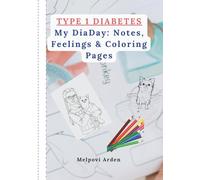 My DiaDay: Notes, Feelings & Coloring Pages: A fun and creative journal for kids to track their glucose, build magical plates using food and carb charts, color, get creative, and enjoy life freely.