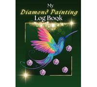 My Diamond Painting Log Book: A Prompt Journal for Diamond Painting Artworks - Hummingbird Cover