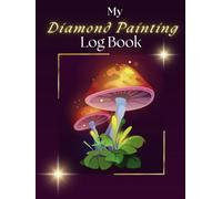 My Diamond Painting Log Book: A Prompt Journal for Diamond Painting Artworks - Mushrooms Cover
