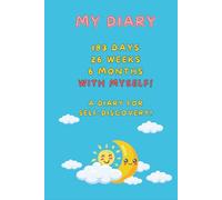 My Diary - 183 days, 26 weeks, 6 months with myself!: a self-discovery journey with 157 quotes, 26 weekly challenges, weekly and monthly checks and lots of questions to get you thinking!