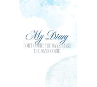 My Diary: Don’t count the days, make the days count