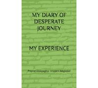 MY DIARY OF DESPERATE JOURNEY: MY EXPERIENCE