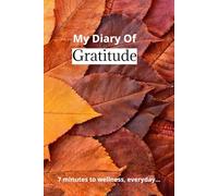 My Diary Of Gratitude: 7 Minutes to Wellness, Everyday