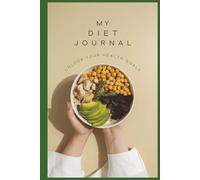 MY DIET JOURNAL: Unlock Your Health Goals