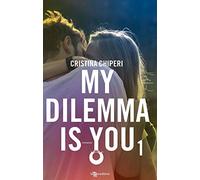 My dilemma is you: 1