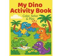 My Dino Activity Book: Coloring, Puzzles, Mazes & Games for Kids Ages 4 - 8