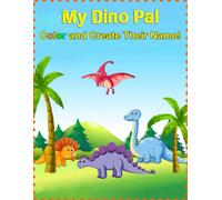 My Dino Pal: Color and Create Their Name!: Dinosaur Coloring Book for Kids - 50 Fascinating Dinosaur Designs to Color