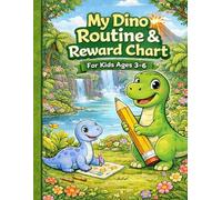 My Dino Routine & Reward Chart for Kids Ages 3-6: Build Good Habits with Fun and Motivation